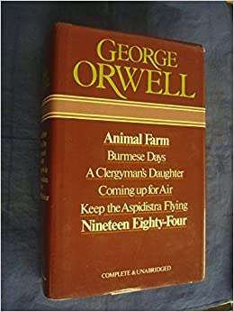 George Orwell Omnibus: The Complete Novels: Animal Farm, Burmese Days, A Clergyman's Daughter, Coming up for Air, Keep the Aspidistra Flying, and Nineteen Eighty-Four