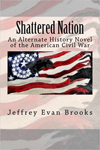 Shattered Nation: An Alternate History Novel of the American Civil War