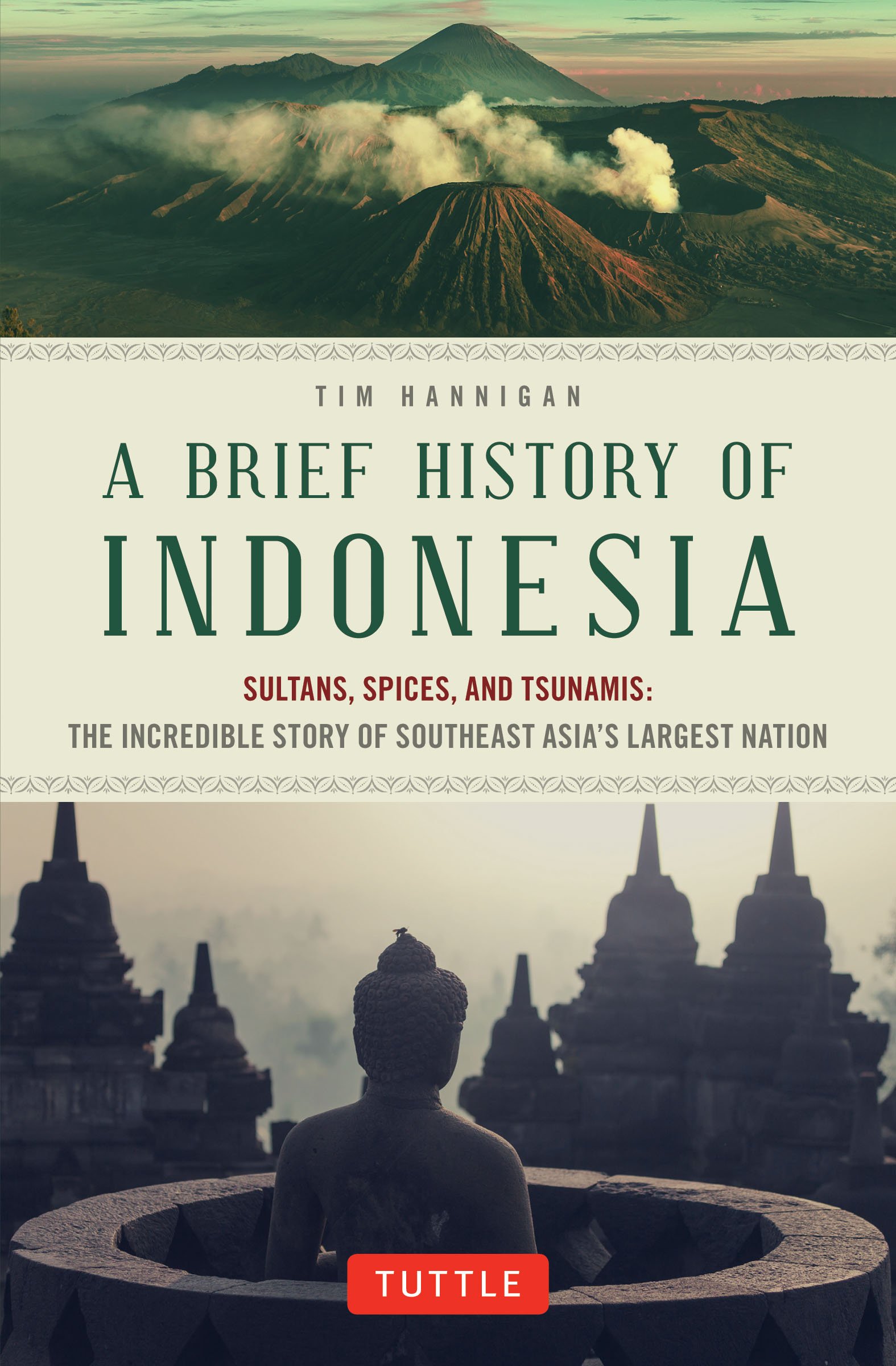 Brief History of Indonesia: Sultans, Spices, and Tsunamis: The Incredible Story of Southeast Asia's Largest Nation
