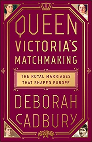 Queen Victoria's Matchmaking: The Royal Marriages that Shaped Europe