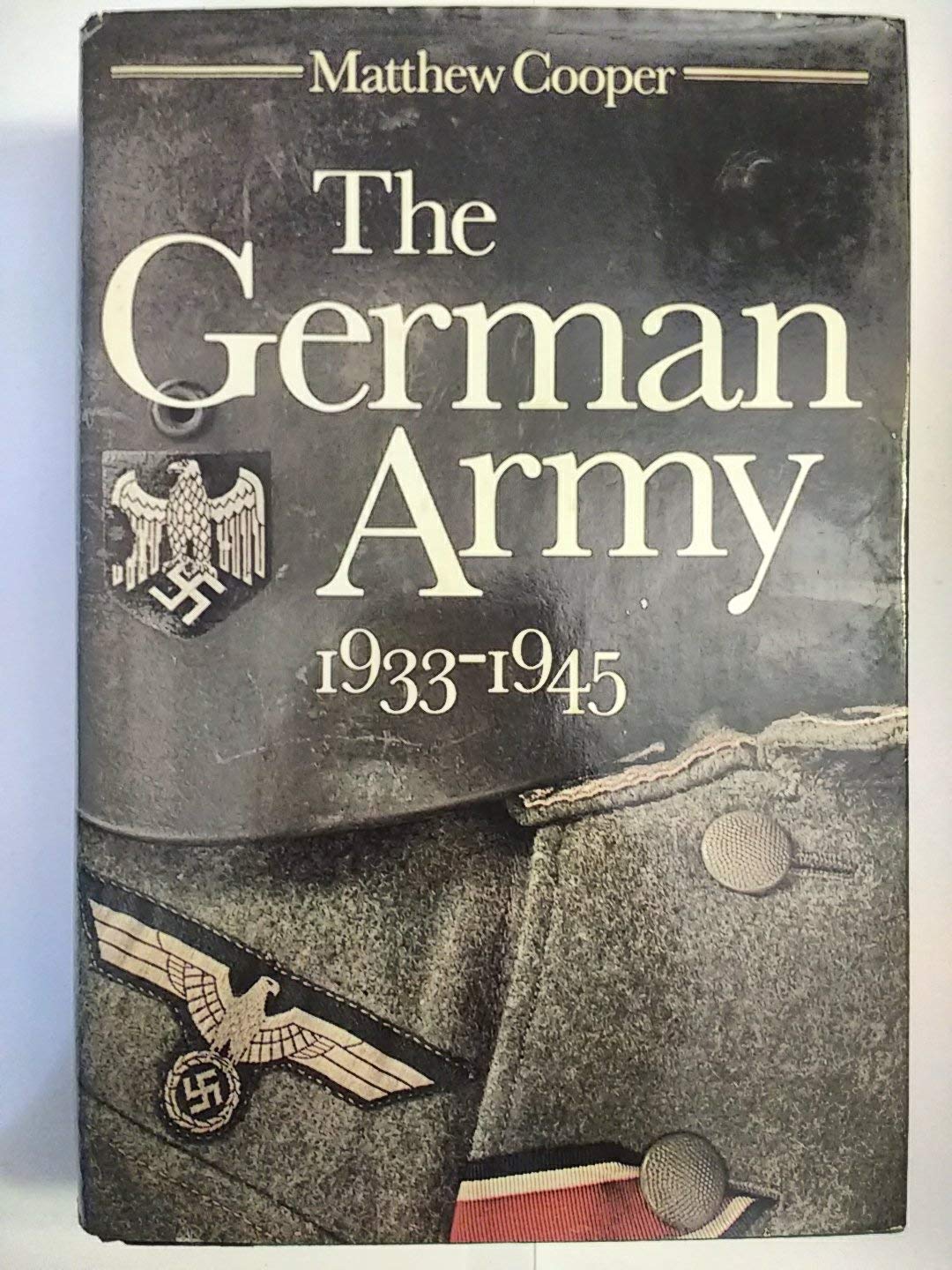 The German Army 1933-1945: Its Political and Military Failure