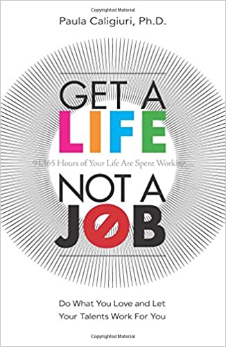 Get a Life, Not a Job: Do What You Love and Let Your Talents Work for You