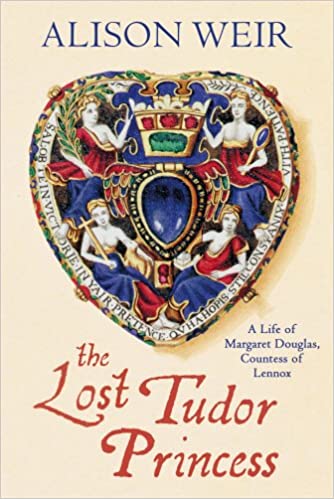 The Lost Tudor Princess: A Life of Margaret Douglas, Countess of Lennox