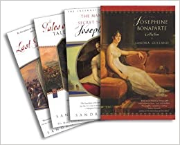 The Josephine Bonaparte Collection: The Many Lives and Secret Sorrows of Josephine B., Tales of Passion, Tales of Woe, and the Last Great Dance on Earth