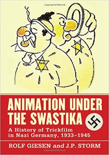 Animation Under the Swastika: A History of Trickfilm in Nazi Germany, 1933-1945