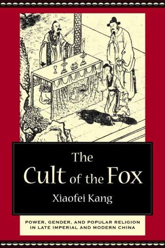 The Cult of the Fox: Power, Gender, and Popular Religion in Late Imperial and Modern China