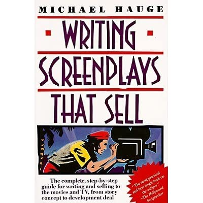 Writing Screenplays That Sell: The Complete, Step-By-Step Guide for Writing and Selling to the Movies and TV, from Story Concept to Development Deal