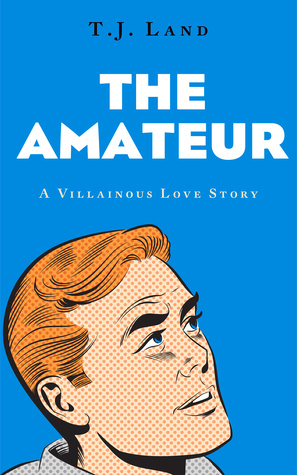 The Amateur: A Villainous Love Story