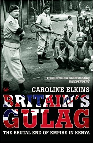 Britain's Gulag: The Brutal End of Empire in Kenya