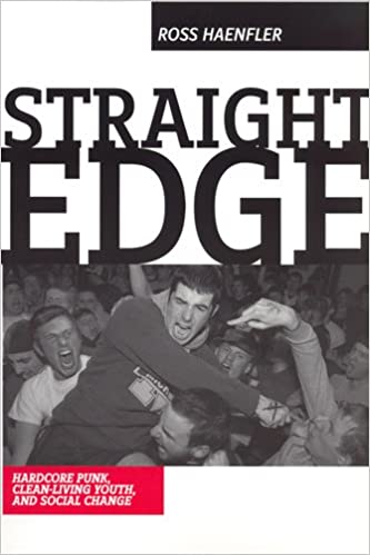 Straight Edge: Clean-living Youth, Hardcore Punk, and Social Change