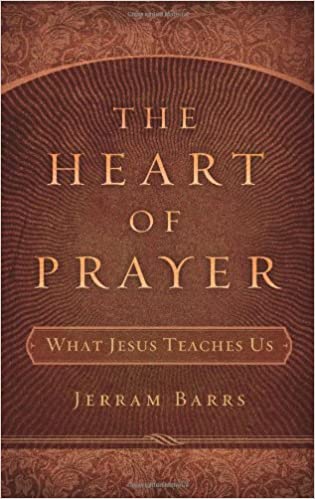 The Heart of Prayer: What Jesus Teaches Us