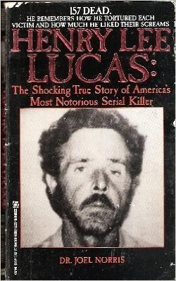 Henry Lee Lucas: The Shocking True Story of America's Most Notorious Serial Killer
