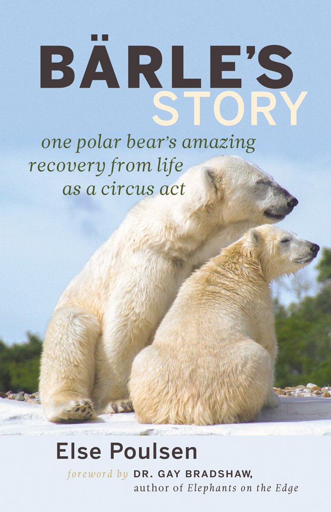 Barle's Story: One Polar Bear's Amazing Recovery from Life As a Circus Act