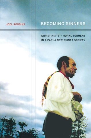 Becoming Sinners: Christianity and Moral Torment in a Papua New Guinea Society