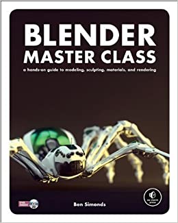 Blender Master Class: A Hands-On Guide to Modeling, Sculpting, Materials, and Rendering