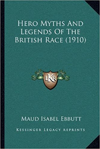 Hero Myths And Legends Of The British Race