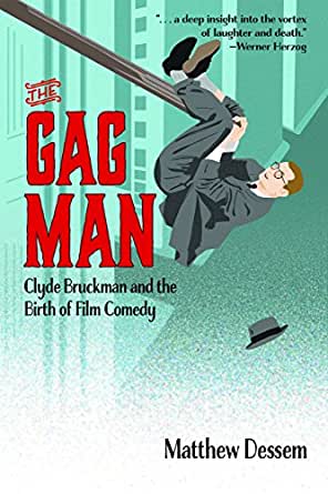 The Gag Man: Clyde Bruckman and the Birth of Film Comedy