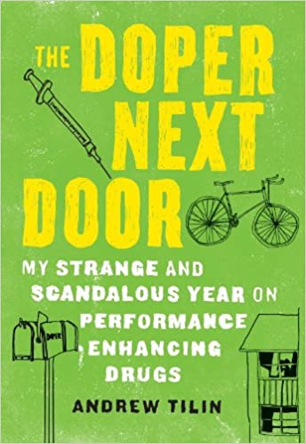 The Doper Next Door: My Strange and Scandalous Year on Performance-Enhancing Drugs