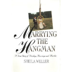 Marrying the Hangman: A True Story of Privilege, Marriage and Murder