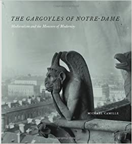 The Gargoyles of Notre-Dame: Medievalism and the Monsters of Modernity