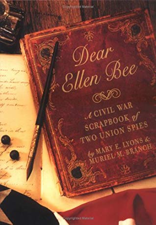 Dear Ellen Bee: A Civil War Scrapbook of Two Union Spies