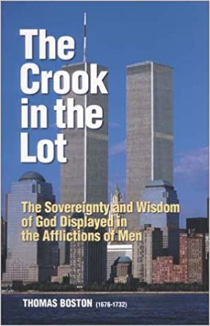 The crook in the lot, or, The sovereignty and wisdom of God in the afflictions of men, displayed