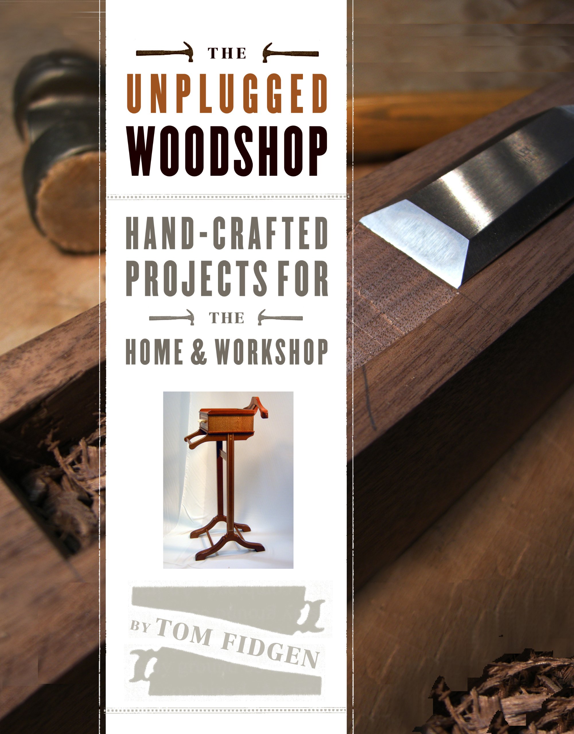 The Unplugged Woodshop: Hand-Crafted Projects for the Home %26 Workshop