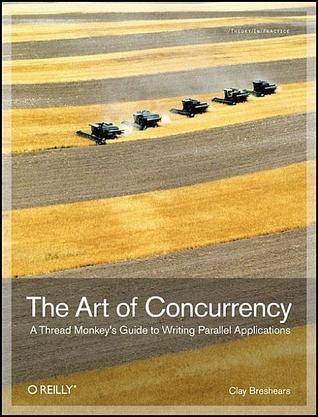 The Art of Concurrency: A Thread Monkey''s Guide to Writing Parallel Applications