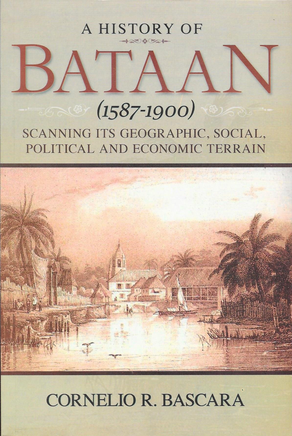 A History of Bataan, 1587-1900: Scanning Its Geographic, Social, Political and Economic Terrain