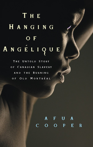 The Hanging of Angelique: The Untold Story of Canadian Slavery and the Burning of Old Montreal
