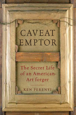 Caveat Emptor: The Secret Life of an American Art Forger