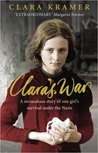 Clara's War: A Young Girl's True Story of Miraculous Survival under the Nazis