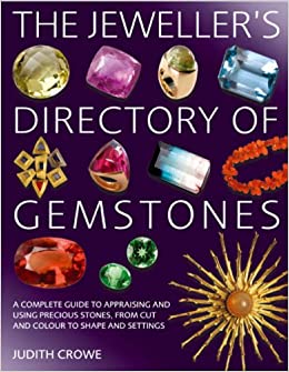 Jeweller's Directory of Gemstones: A Complete Guide to Appraising and Using Precious Stones, from Cut and Colour to Shape and Setting