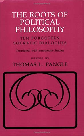 The Roots of Political Philosophy: Ten Forgotten Socratic Dialogues