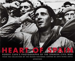 Robert Capa: Heart of Spain: Robert Capa's Photographs of the Spanish Civil War