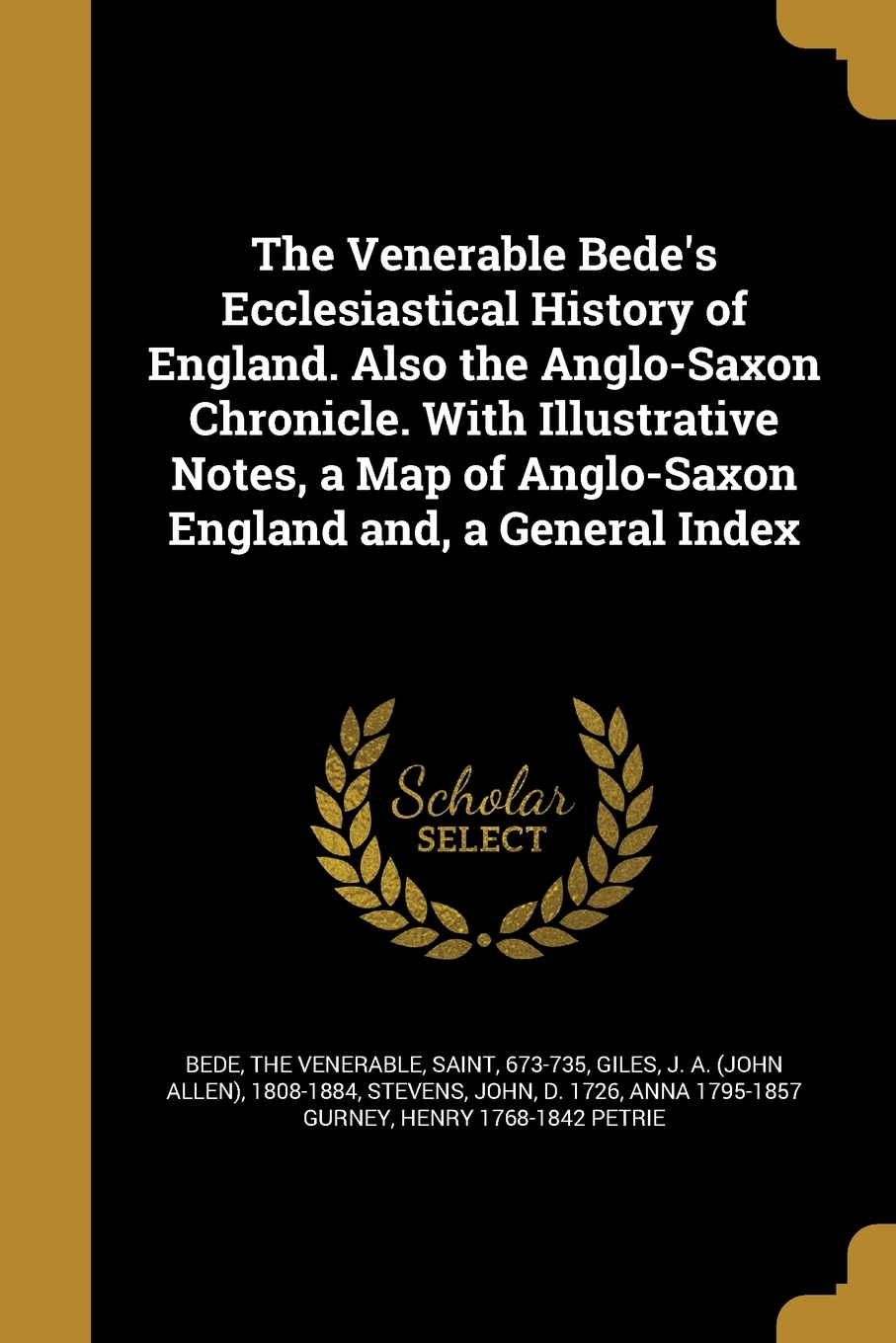 The Venerable Bede's Ecclesiastical History of England: Also the Anglo-Saxon Chronicle. With Illustrative Notes, a Map of Anglo-Saxon England and a General Index