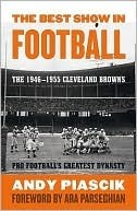 The Best Show in Football: The 1946-1955 Cleveland Browns Pro Football's Greatest Dynasty