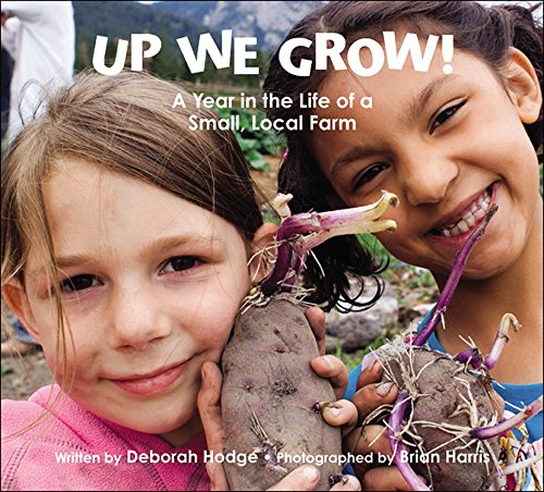 Up We Grow!: A Year in the Life of a Small Local Farm