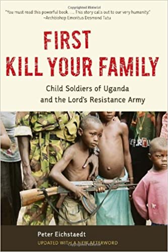 First Kill Your Family: Child Soldiers of Uganda and the Lord's Resistance Army