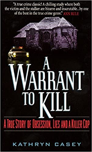A Warrant to Kill: A True Story of Obsession, Lies and a Killer Cop