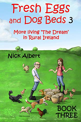 Fresh Eggs and Dog Beds 3: More living 'The Dream' in Rural Ireland