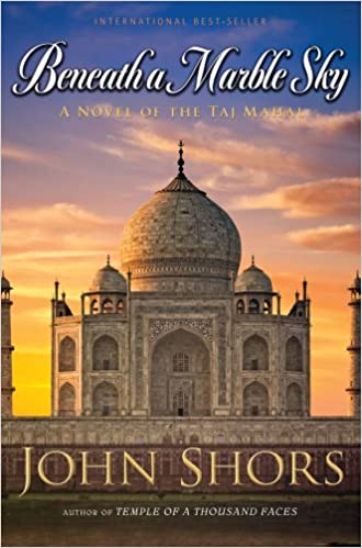 Beneath a Marble Sky: A Novel of the Taj Mahal