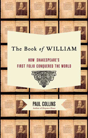 The Book of William: How Shakespeare''s First Folio Conquered the World