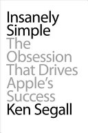 Insanely Simple: The Obsession That Drives Apple's Success