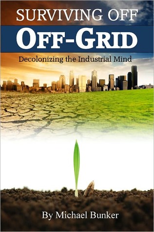 Surviving Off Off-Grid: Decolonizing the Industrial Mind