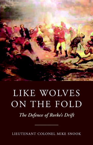 Like Wolves on the Fold: The Defence of Rorke''s Drift