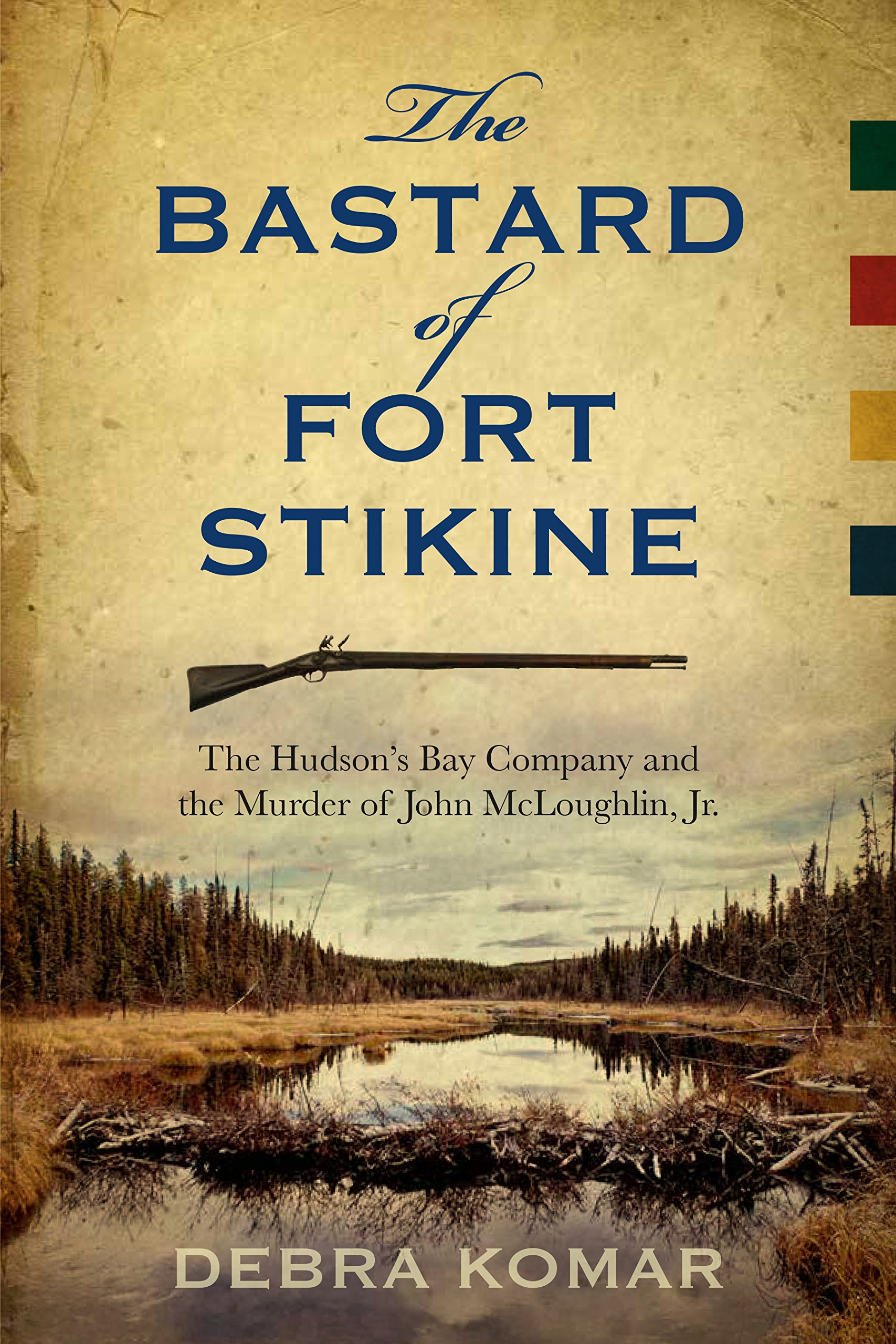 The Bastard of Fort Stikine: The Hudson's Bay Company and the Murder of John McLoughlin, Jr.