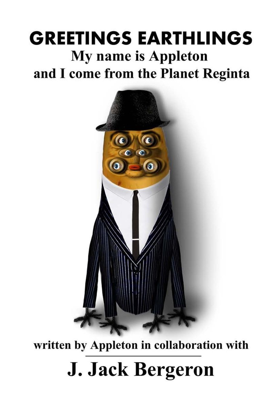 Greetings Earthlings, My name is Appleton and I come from the Planet Reginta