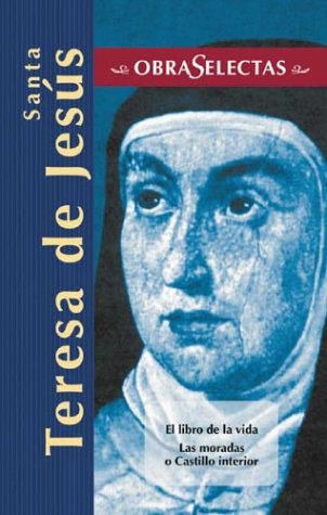 Santa Teresa de Jesús: El libro de la vida / Las moradas, o Castillo interior