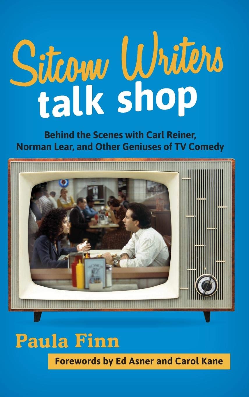 Sitcom Writers Talk Shop: Behind the Scenes with Carl Reiner, Norman Lear, and Other Geniuses of TV Comedy
